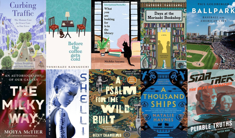 A collage of ten book titles with diverse art styles,  depicting a cityscape, several striking scenes in Japan,  a ballpark,  and the cosmos. The book titles are "Curbing Traffic", "Before the Coffee Gets Cold", "What You Are Looking For Is in the Library", "Days at the Morisaki Bookshop", "Ballpark", "The Milky Way", "Shelli", "A Psalm for the Wild Built", "A Thousand Ships", and "Star Trek: Pliable Truths". 
