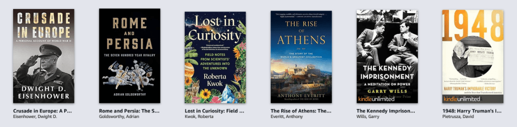 Screenshot of Kindle Unlimited shelf, showing CRUSADE IN EUROPE, ROME AND PERSIA, LOST IN CURIOSITY, THE RISE OF ATHENS, THE KENNEDY IMPRISONMENT, and 1948. 