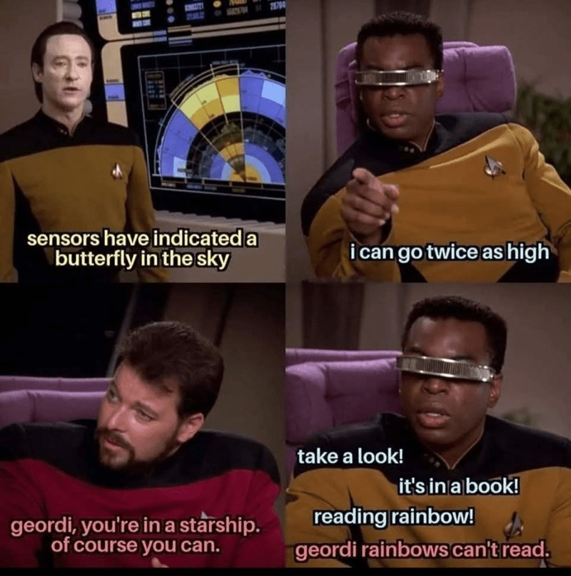 A four-panel ST TNG meme referencing Reading Rainbow, in which Data identifies a butterly in the sky and Geordie LaForge begins singing the Reading Rainbow song to Riker's confusion. 