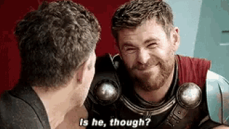 Chris Hemsworth saying "Is he, though" and making a mocking face
