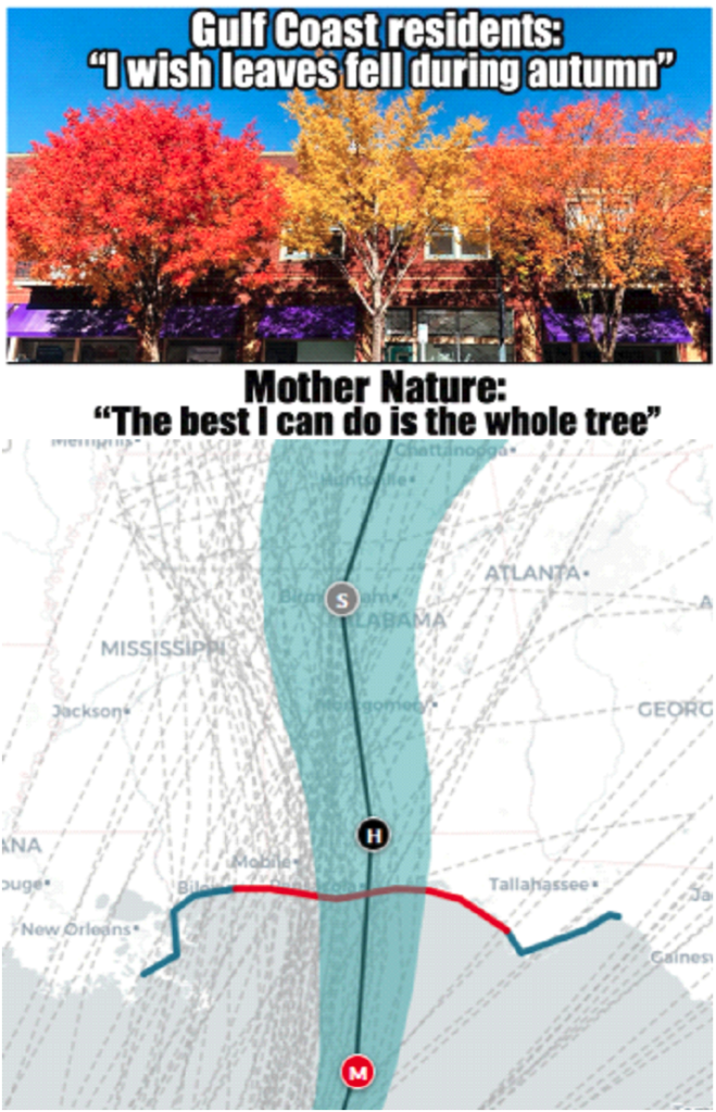 A vertical two-panel meme. In panel one, Gulf Coast residents say "We wish the leaves fell in autumn". In panel two there is a hurricane path, projected to carve through Alabama, and a caption that says "Mother Nature: The Best I can Do is the Whole Tree".